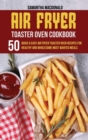Image for Air Fryer Toaster Oven Cookbook : 50 Quick And Easy Air Fryer Toaster Oven Recipes for Healthy And Wholesome Most Wanted Meals