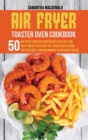 Image for Air Fryer Toaster Oven Cookbook : 50 Air Fryer Toaster Oven Recipes for Easy and Tasty Meals For Every Day. Basics and Beyond for Everyone, From Beginners To Advanced Users