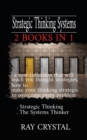 Image for Strategic Thinking Systems - 2 books in 1 : a new collection that will teach you thought strategies, how to make your thinking strategic to overcome every problem Strategic Thinking - The Systems Thin
