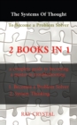 Image for The systems of thought to become a problem solver 2 books in 1 : a complete guide to becoming a master in troubleshooting Becomes a Problem Solver - System Thinking