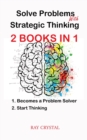 Image for Solve Problems With Strategic Thinking 2 books in 1 : Becomes a Problem Solver - Start Thinking