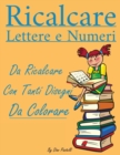 Image for Ricalcare Lettere e Numeri : Lettere e Numeri da Ricalcare con Tanti Disegni da Colorare