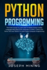 Image for Python Programming : The Crash Course To Learn How To Master Python Coding Language To Apply Theory And Some TIPS And TRICKS To Learn Faster Computer Programming