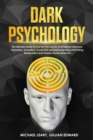 Image for Dark Psychology : Ultimate Guide to Find Out The Secrets of Psychology, Persuasion, Covert NLP and Brainwashing to Stop Being Manipulated (+ Secret Techniques Against Deception &amp; Mind Control)