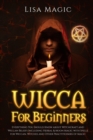 Image for Wicca for Beginners : Everything You Should Know about Witchcraft and Wiccan Beliefs, Including Herbal and Moon Magic with Spells for Wiccan, Witches and Other Practitioners of Magic