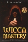 Image for Wicca Mastery : 3 BOOKS in 1 - This book includes: Wicca Book of Spells, Wicca for Beginners and Witchcraft