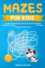 Image for Mazes for Kids : Fun and Challenging Activity Book with Different Difficulty Levels for Kids Ages 4-6, 6-8 &amp; 8-12 to Improve Problem Solving Skills (Mazes for Kids Workbook Game)