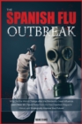 Image for The Spanish Flu OUTBREAK : Why Did the World Change after the Pandemic Great Influenza. Learn Now 50+ Tips &amp; Tricks from the Past Deadliest Plague in History and Strategically Improve Your Future