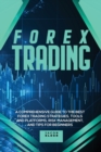 Image for Forex Trading : A Comprehensive Guide to The Best Forex Trading Strategies, Tools And Platforms, Risk Management, And Tips For Beginners