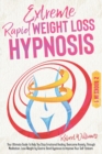 Image for Extreme Rapid Weight Loss Hypnosis : Your Ultimate Guide To Help You Stop Emotional Healing, Overcome Anxiety Through Meditation, Lose Weight by Gastric Band Hypnosis to Improve Your Self-Esteem
