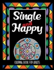 Image for Single and Happy Coloring Book for Adults : 25 Patterns with Sarcastic Quotes to Remember How Wonderful it is to be Single