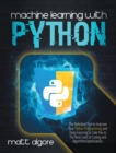 Image for Machine Learning With Python : The Definitive Tool to Improve Your Python Programming and Deep Learning to Take You to The Next Level of Coding and Algorithms Optimization