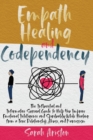 Image for Empath Healing and Codependency : The Influential and Informative Survival Guide to Help You Improve Emotional Intelligence and Spirituality While Healing from a Toxic Relationship, Abuse, and Narciss