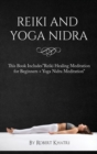 Image for Reiki and Yoga Nidra : This Book IncludesReiki Healing Meditation for Beginners + Yoga Nidra Meditation