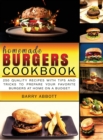 Image for Homemade Burgers Cookbook : 250 Quality Recipes with Tips and Tricks to Prepare Your Favorite Burgers at Home on a Budget