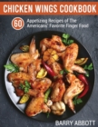Image for Chicken Wings Cookbook : 60 Appetizing Recipes of The Americans&#39; Favorite Finger Food