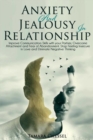 Image for Anxiety and Jealousy in Relationship : Improve Communication Skills with Your Partner, Overcome Attachment and Fear of Abandonment. Stop Feeling Insecure in Love and Eliminate Negative Thinking