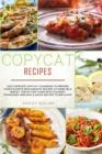 Image for Copycat Recipes : 2020 Complete Copycat Cookbook to Prepare Your Favorite Restaurants&#39; Recipes at Home on a Budget. Step by Step Guide with Culinary Techniques and Easy and Quick Recipes to Replicate