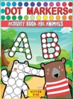 Image for Dot Markers Activity Book ABC Animals : Preschool Book for Toddlers to Learn the Alphabet by Coloring Beautiful Animals