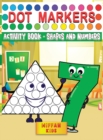 Image for Dot Markers Activity Book - Shapes and Numbers : Learn Shapes and Numbers by Do a Dot Coloring Book Art Paint Daubers for Toddlers, Preschool, Boys and Girls (Easy guided BIG DOTS)