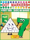 Image for Dot Markers Activity Book - Shapes and Numbers : Learn Shapes and Numbers by Do a Dot Coloring Book Art Paint Daubers for Toddlers, Preschool, Boys and Girls (Easy guided BIG DOTS)