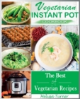 Image for Vegetarian Instant Pot Cookbook : Cooking with the Pressure Cooker has Never Been so Easy and Healthy. The Best Fast and Delicious Vegetarian Recipes