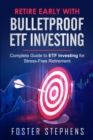 Image for Retire Early with Bulletproof Etf Investing : Complete Guide to ETF Investing for Stress-Free Retirement