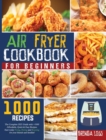 Image for Air Fryer Cookbook for Beginners : The Complete 2021 Guide with 1000+ Affordable, Quick &amp; Easy Recipes. Start today Frying, Baking and Roasting for your friends and familiars