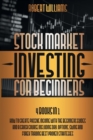 Image for Stock Market Investing for Beginners : 4 Books in 1: How to Create Passive Income with the Beginners Guides and a Crash Course Including Day, Options, Swing and Forex Trading Best Proven Strategies