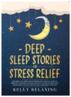 Image for Deep Sleep Stories for Stress Relief : Bedtime Lullabies for Stressed-Out Adults. How to Improve Your Relaxation and Fall Asleep Faster with Meditation Tales to Revitalize Your Body and Life.