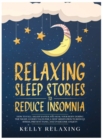 Image for Relaxing Sleep Stories to Reduce Insomnia : How to Fall Asleep Faster and Heal Your Body During the Night. Guided Tales for a Deep Meditation to Reduce Stress, Prevent Panic, and Overcome Anxiety.