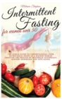 Image for Intermittent Fasting for Women Over 50 : The simple guide to understanding your nutritional needs as a mature woman through the process of metabolic autophagy, support hormones and anti-aging boosters