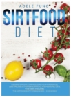 Image for The Sirtfood Diet : Discover Effective Strategies to Fight Fat Storage, Lose 7 Pounds in 7 Days by Eating all The Foods You Love. This Book Includes: The Sirtfood Diet for Beginners + Cookbook.