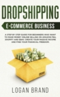 Image for Dropshipping E-Commerce Business : A Step by Step Guide for Beginners Who Want to Make Money Online Selling on Amazon FBA, Shopify and eBay. Create Your Passive Income and Find Your Financial Freedom