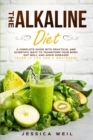 Image for The Alkaline Diet : A Complete Guide With Practical And Scientific Ways To Transform Your Body, Eat Well And Avoid Diseases (Even If You Are a Beginner)