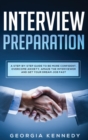 Image for Interview Preparation : A Step-By-Step Guide to Be More Confident, Overcome Anxiety, Amaze the Interviewer, and Get Your Dream Job Fast