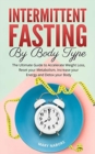 Image for Intermittent Fasting by Body Type : The Ultimate Guide to Accelerate Weight Loss, Reset your Metabolism, Increase your Energy and Detox your Body