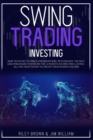 Image for Swing Trading Investing : How to Invest in Forex for Beginners: Psychology, Tactics, and Strategies to Ensure You A Passive Income For A Living - All You Must Know to Create Your Passive Income
