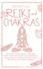 Image for Reiki and Chakras : Learn How to Enjoy Yourself. A Self-Help Guide to Eliminate Anxiety and Create Positive Energy. Balance Your Body and Mind Through Self-Healing and Chakras Meditation