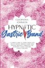 Image for Hypnotic Gastric Band : A Complete Guide to Achieve Weight Loss And Eat Healthy Through Gastric Band Hypnosis, Meditation, Affirmations And Motivation. Change Your Mind; Change Your Body.