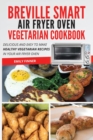 Image for Breville Smart Air Fryer Oven Vegetarian Cookbook : Delicious and easy to make healthy vegetarian recipes in your air fryer oven