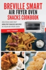 Image for Breville Smart Air Fryer Oven Snacks Cookbook : Delicious and fast healthy snacks recipes in your air fryer oven