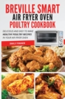 Image for Breville Smart Air Fryer Oven Poultry Cookbook : Delicious and Easy To Make Healthy Poultry Recipes in Your Air Fryer Oven