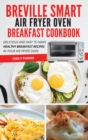 Image for Breville Smart Air Fryer Oven Breakfast Cookbook : Delicious and Easy to Make Healthy Breakfast Recipes in Your Air Fryer Oven