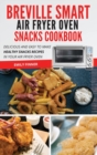 Image for Breville Smart Air Fryer Oven Snacks Cookbook : Delicious and Fast Healthy Snacks Recipes in Your Air Fryer Oven