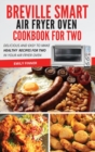 Image for Breville Smart Air Fryer Oven Cookbook For Two : Delicious and Easy To Make Healthy Recipes For Two in Your Air Fryer Oven