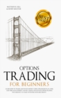 Image for Options Trading for Beginners : Learn How to Trade and Invest Money with Big Profit! Thanks to Strategies Plan, Risk and Time Management, and Taking Advantages of Trading Psychology