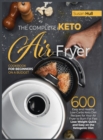 Image for The Complete Keto Air Fryer Cookbook for Beginners on a Budget : 600 Easy and Healthy Low-Carbs Keto Diet Recipes for Your Air Fryer to Burn Fat Fast (Lose Weight Quick and Easy on the Ketogenic Diet)