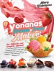 Image for Yonanas Frozen Treat Maker : The Ultimate and Complete Manual on The Best Machine on The Market to Make Low Sugar, Healthy Dessert, Ice-Cream and Sorbets with Delicious Fruits, for Vegans too
