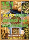 Image for Keto Sides Dishes and Vegetables : 151 Easy To Follow Recipes for Ketogenic Weight-Loss, Natural Hormonal Health &amp; Metabolism Boost Includes a 21 Day Meal Plan